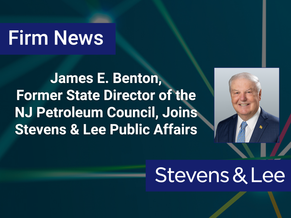 James E. Benton, Former State Director of the New Jersey Petroleum Council, Joins Stevens & Lee Public Affairs