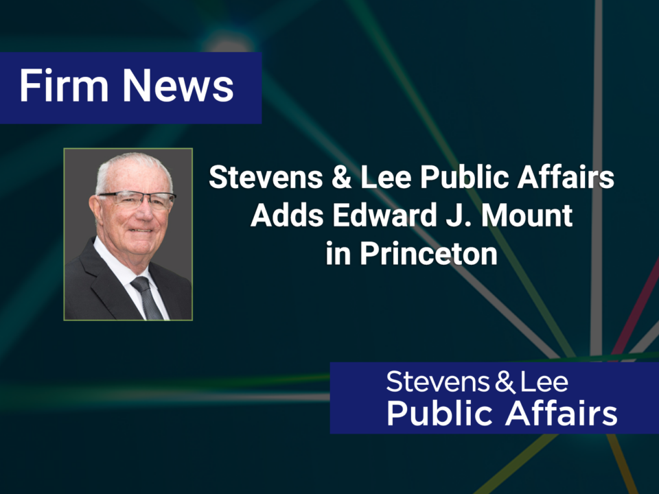 Stevens & Lee Public Affairs Adds Edward J. Mount in Princeton