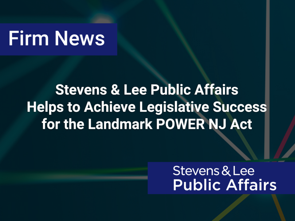 Stevens & Lee Public Affairs Helps to Achieve Legislative Success for the Landmark POWER NJ Act